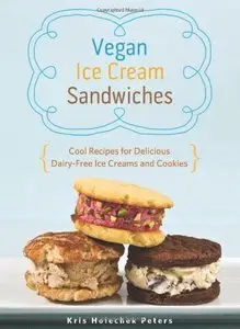 Vegan Ice Cream Sandwiches: Cool Recipes for Delicious Dairy-Free Ice Creams and Cookies