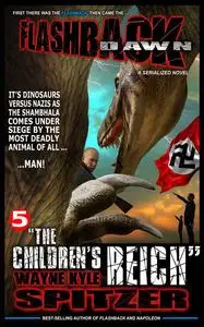 «Flashback Dawn: “The Children's Reich”» by Wayne Kyle Spitzer