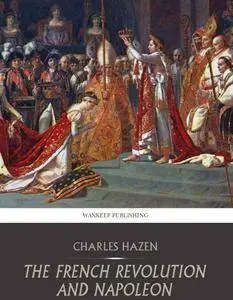 Charles Downer Hazen - The French Revolution and Napoleon