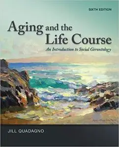 Aging and the Life Course: An Introduction to Social Gerontology, 6 edition