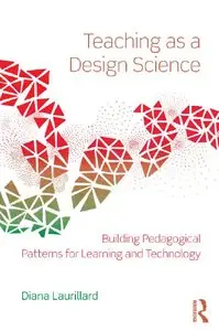 Teaching as a Design Science: Building Pedagogical Patterns for Learning and Technology