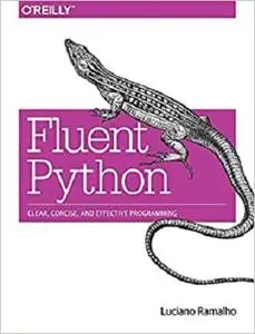 Fluent Python: Clear, Concise, and Effective Programming