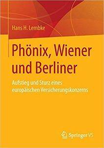 Phönix, Wiener und Berliner: Aufstieg und Sturz eines europäischen Versicherungskonzerns
