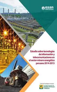 «Estudio sobre tecnologías de información y telecomunicaciones en el sector minero energético peruano 2014-2015» by Eddy