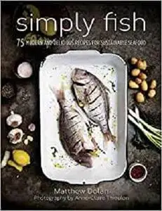 Simply Fish: 75 Modern and Delicious Recipes for Sustainable Seafood