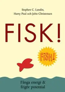 «Fisk: Fånga energi & frigör potential» by John Christensen,Stephen C. Lundin,Harry Paul