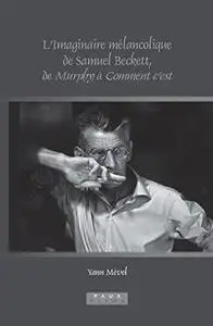 L' imaginaire mélancolique de Samuel Beckett, de Murphy à Comment c'est