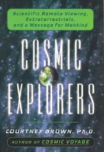 Cosmic Explorers: Scientific Remote Viewing, Extraterrestrials, and a Message for Mankind