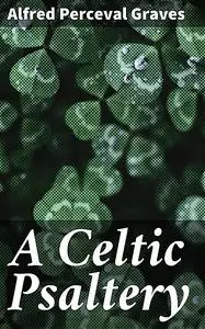 «A Celtic Psaltery» by Alfred Perceval Graves