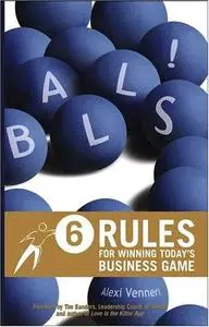 Balls!: 6 Rules for Winning Today’s Business Game