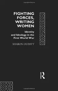 Fighting Forces, Writing Women: Identity and Ideology in the First World War
