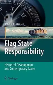 Flag State Responsibility: Historical Development and Contemporary Issues