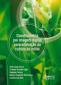 «Clorofilometria Por Imagem Digital Para Adubação da Cultura do Milho» by Cristiano Reschke Lajús, Gean Lopes da Luz, Mo