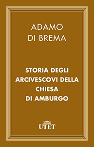 Storia degli arcivescovi della chiesa di Amburgo - Adamo Di Brema