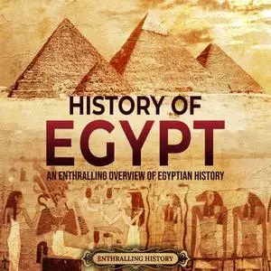 History of Egypt: An Enthralling Overview of Egyptian History [Audiobook]