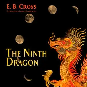 «The Ninth Dragon» by E.B. Cross