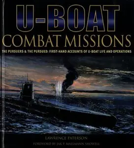 U-boat Combat Missions: The Pursuers and the Pursued - First-hand Accounts of U-boat Life and Operations