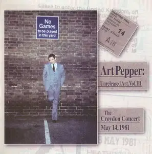 Art Pepper - Unreleased Art, Vol. 3: The Croydon Concert May 14, 1981 (2008)