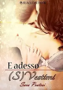 Sara Pratesi - E adesso (s)vestimi