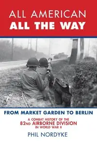 All American, All the Way: The Combat History of the 82nd Airborne Division in World War II