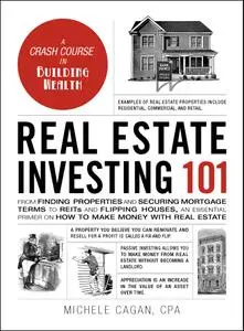 Real Estate Investing 101: From Finding Properties and Securing Mortgage Terms to REITs and Flipping Houses... (Adams 101)