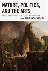 Nature, Politics, and the Arts: Essays on Romantic Culture for Carl Woodring