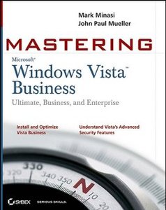 Mastering Windows Vista Business: Ultimate, Business, and Enterprise (Repost)
