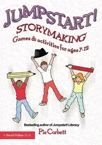 Pie Corbett, "Jumpstart! Storymaking: Games and Activities for Ages 7-12"