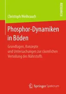 Phosphor-Dynamiken in Böden: Grundlagen, Konzepte und Untersuchungen zur räumlichen Verteilung des Nährstoffs