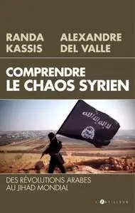 Alexandre Del Valle, Randa Kassis, "Comprendre le Chaos syrien: Des révolutions arabes au jihad mondial"