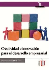 «Creatividad e innovación para el desarrollo empresarial» by Héctor Horacio Murcia Cabra