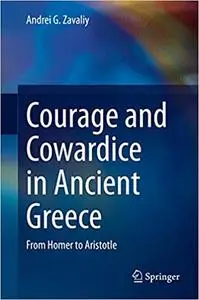 Courage and Cowardice in Ancient Greece: From Homer to Aristotle
