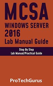 Installing and Configuring Windows Server 2016 Hands-on Lab Manual Guide: Step By Step Lab Guide