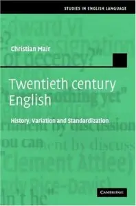 Twentieth-Century English: History, Variation and Standardization