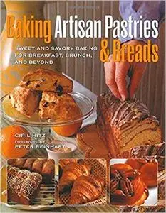 Baking Artisan Pastries and Breads: Sweet and Savory Baking for Breakfast, Brunch, and Beyond (Repost)