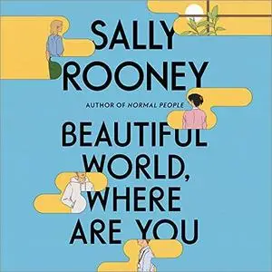 Beautiful World, Where Are You: A Novel [Audiobook]