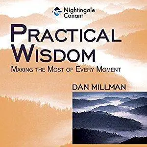 Practical Wisdom: Making the Most of Every Moment [Audiobook]