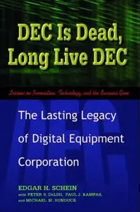 DEC Is Dead, Long Live DEC: The Lasting Legacy of Digital Equipment Corporation (Repost)