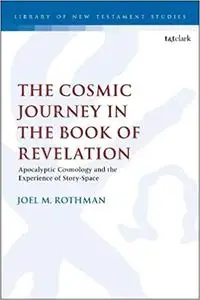 The Cosmic Journey in the Book of Revelation: Apocalyptic Cosmology and the Experience of Story-Space