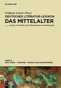 Deutsches Literatur-Lexikon. Das Mittelalter. Bd. 5. Epik (Vers - Strophe - Prosa) und Kleinformen