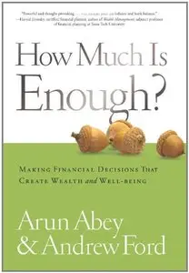 How Much Is Enough? Making Financial Decisions That Create Wealth and Well-being