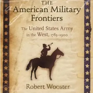 The American Military Frontiers: The United States Army in the West, 1783-1900 (Audiobook)