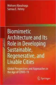 Biomimetic Architecture and Its Role in Developing Sustainable, Regenerative, and Livable Cities: Global Perspectives an