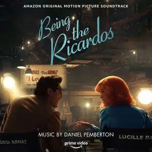 Daniel Pemberton - Being the Ricardos (Amazon Original Motion Picture Soundtrack) (2021)