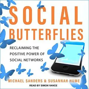 Social Butterflies: Reclaiming the Positive Power of Social Networks [Audiobook]