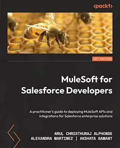 MuleSoft for Salesforce Developers: A practitioner's guide to deploying MuleSoft APIs and integrations for Salesforce (repost)