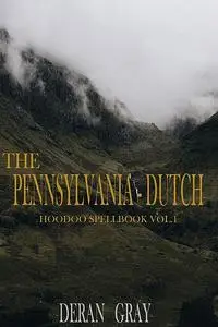 «The Pennsylvania-Dutch Hoodoo Spellbook Vol. 1» by Deran Gray