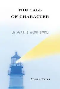 The Call of Character: Living a Life Worth Living (Repost)