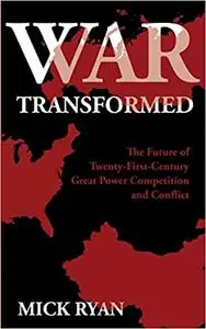 War Transformed: The Future of Twenty-First-Century Great Power Competition and Conflict