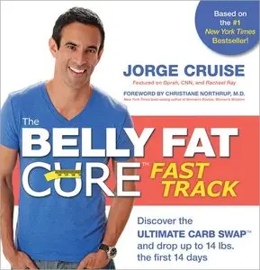 The Belly Fat Cure Fast Track: Discover the Ultimate Carb Swap and Drop Up to 14 lbs. the First 14 Days